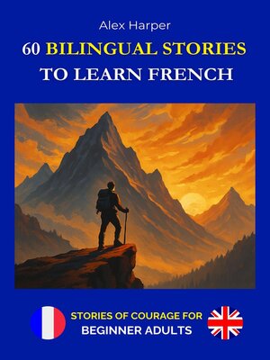 cover image of 60 Bilingual Stories to Learn French--Stories of Courage for Beginner Adults